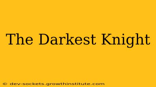 The Darkest Knight