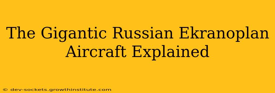 The Gigantic Russian Ekranoplan Aircraft Explained