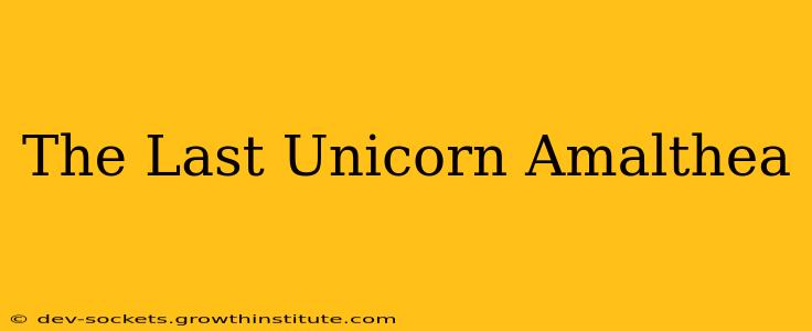 The Last Unicorn Amalthea