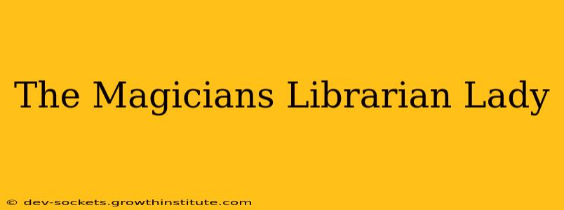 The Magicians Librarian Lady