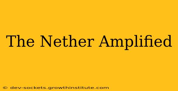 The Nether Amplified