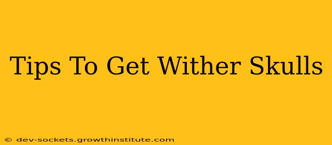 Tips To Get Wither Skulls