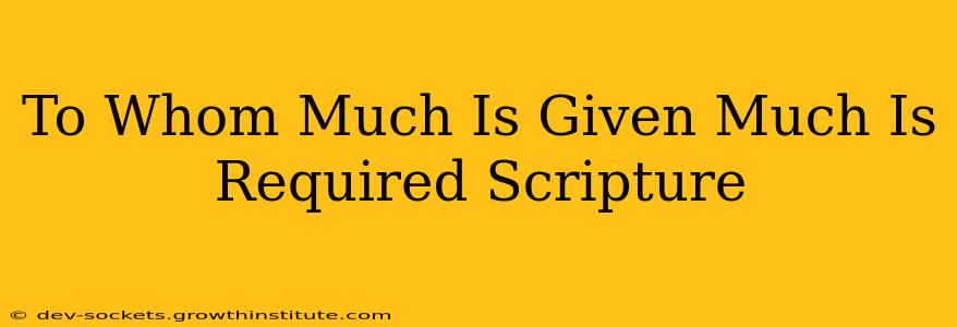 To Whom Much Is Given Much Is Required Scripture