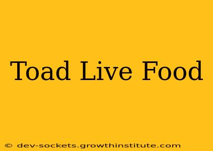 Toad Live Food