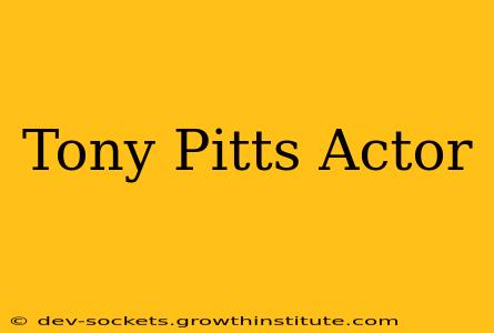 Tony Pitts Actor