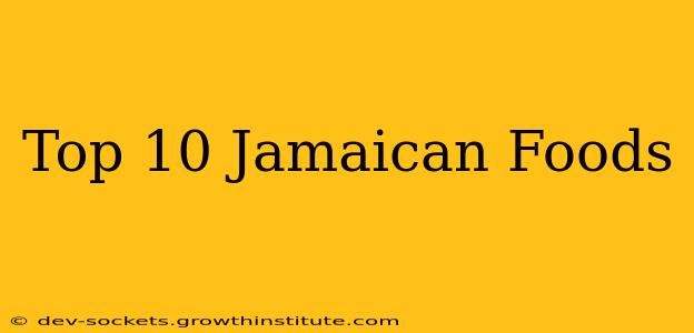 Top 10 Jamaican Foods