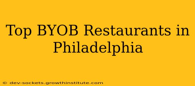 Top BYOB Restaurants in Philadelphia