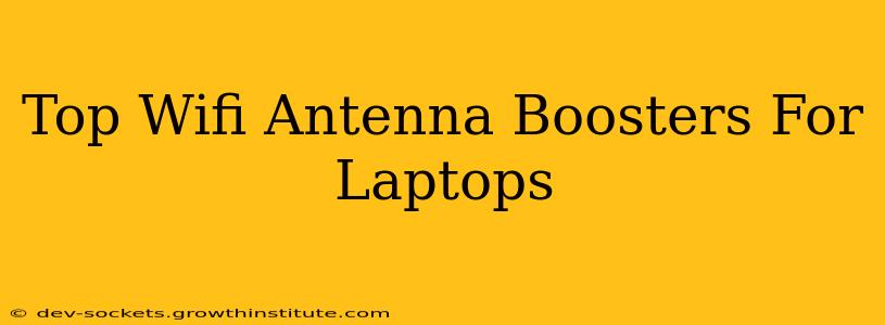 Top Wifi Antenna Boosters For Laptops
