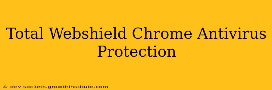 Total Webshield Chrome Antivirus Protection