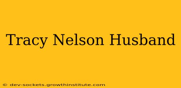 Tracy Nelson Husband