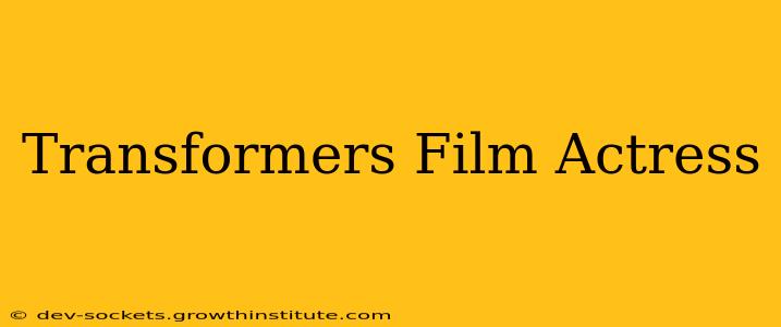 Transformers Film Actress