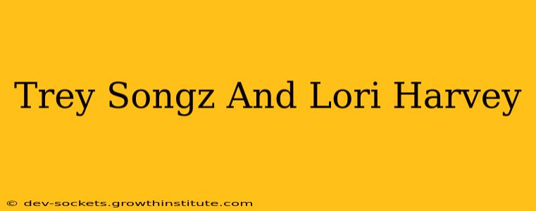 Trey Songz And Lori Harvey