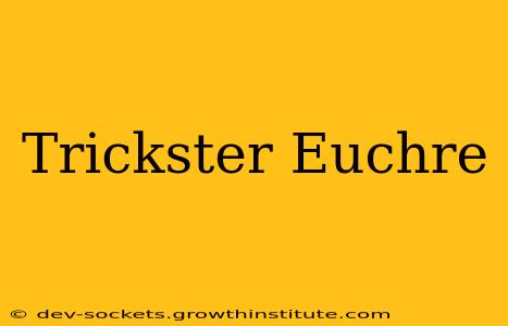 Trickster Euchre