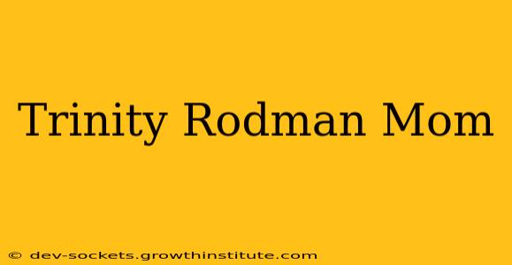 Trinity Rodman Mom