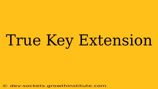 True Key Extension