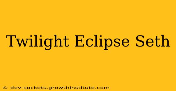 Twilight Eclipse Seth