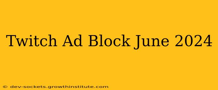 Twitch Ad Block June 2024
