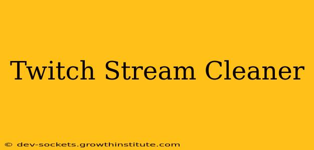 Twitch Stream Cleaner