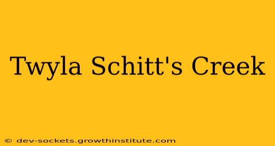 Twyla Schitt's Creek