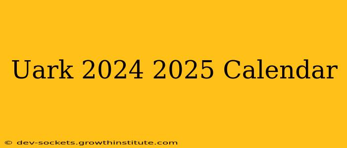Uark 2024 2025 Calendar