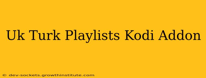 Uk Turk Playlists Kodi Addon