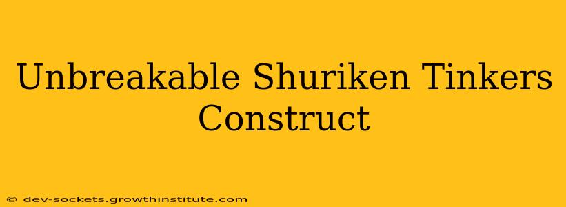 Unbreakable Shuriken Tinkers Construct