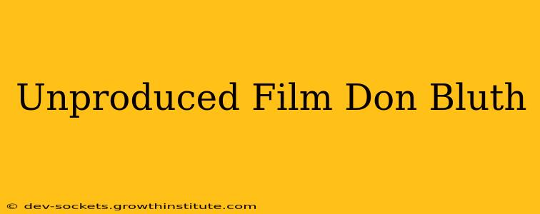 Unproduced Film Don Bluth