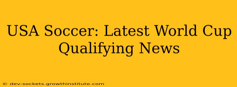 USA Soccer: Latest World Cup Qualifying News