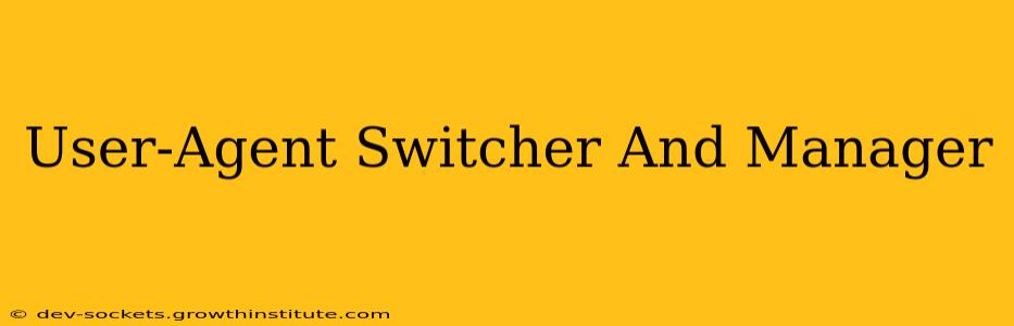 User-Agent Switcher And Manager