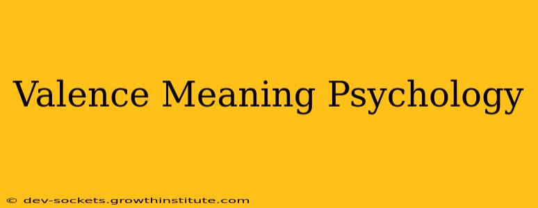 Valence Meaning Psychology