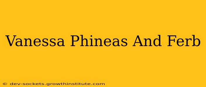 Vanessa Phineas And Ferb