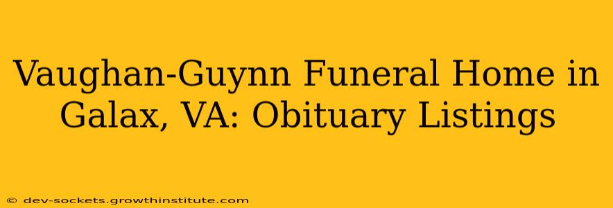 Vaughan-Guynn Funeral Home in Galax, VA: Obituary Listings