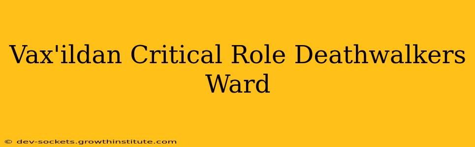 Vax'ildan Critical Role Deathwalkers Ward