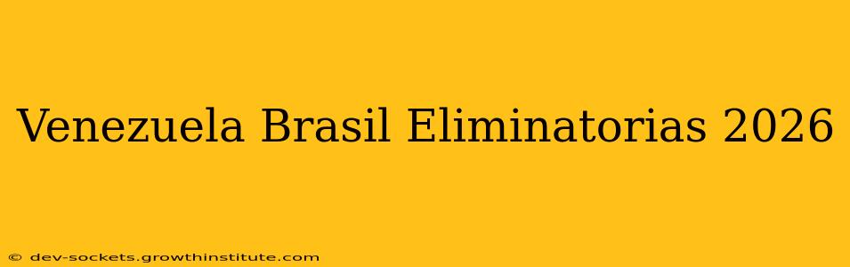 Venezuela Brasil Eliminatorias 2026