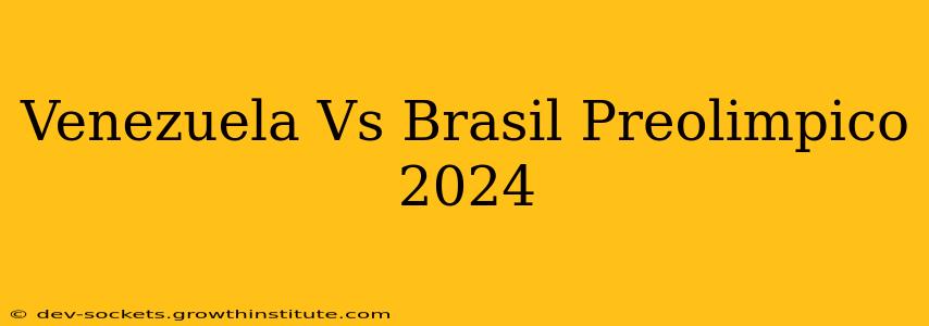 Venezuela Vs Brasil Preolimpico 2024