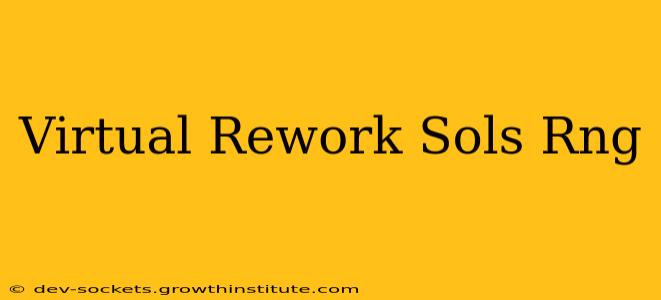 Virtual Rework Sols Rng