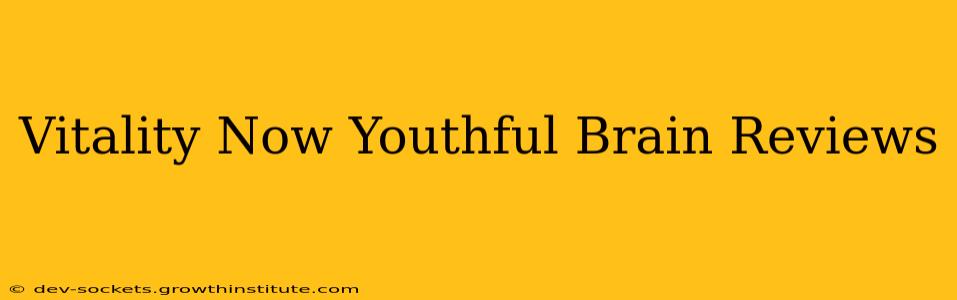 Vitality Now Youthful Brain Reviews