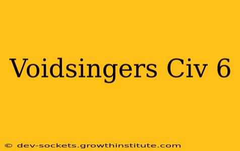 Voidsingers Civ 6