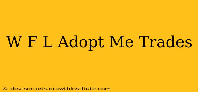 W F L Adopt Me Trades