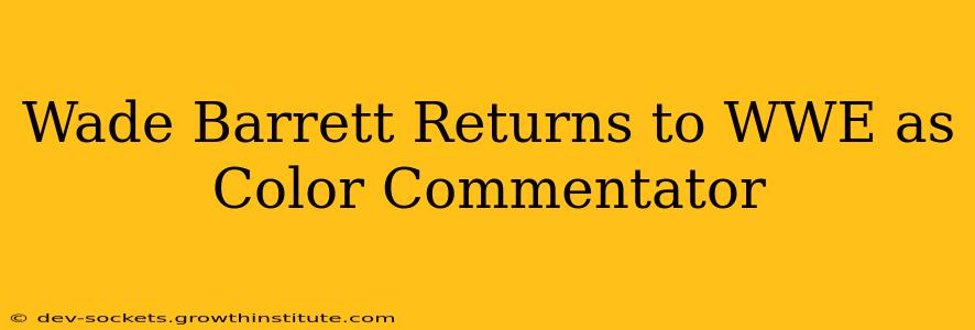 Wade Barrett Returns to WWE as Color Commentator