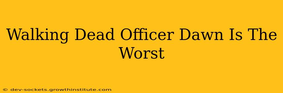 Walking Dead Officer Dawn Is The Worst