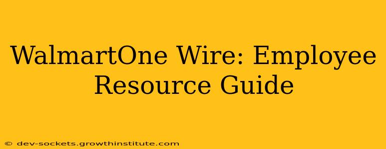 WalmartOne Wire: Employee Resource Guide