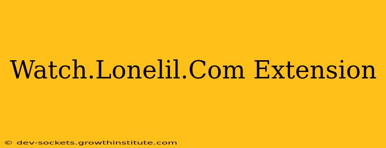 Watch.Lonelil.Com Extension