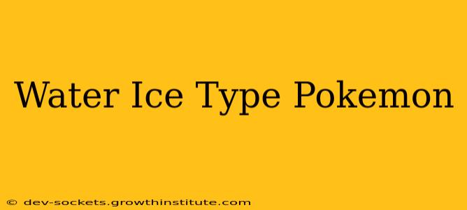 Water Ice Type Pokemon