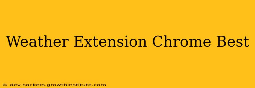 Weather Extension Chrome Best