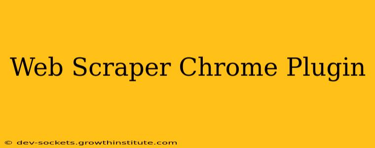 Web Scraper Chrome Plugin