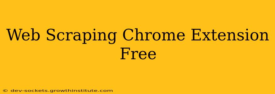 Web Scraping Chrome Extension Free