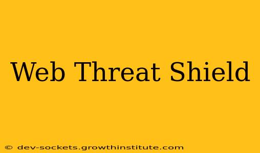Web Threat Shield