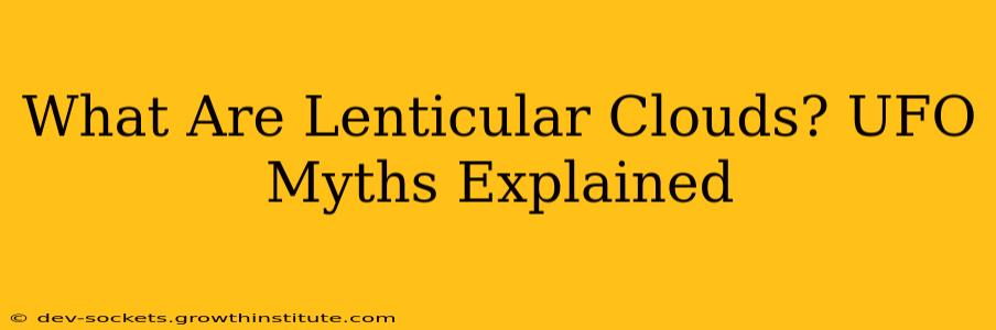 What Are Lenticular Clouds? UFO Myths Explained