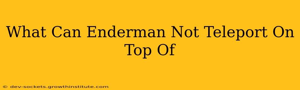 What Can Enderman Not Teleport On Top Of